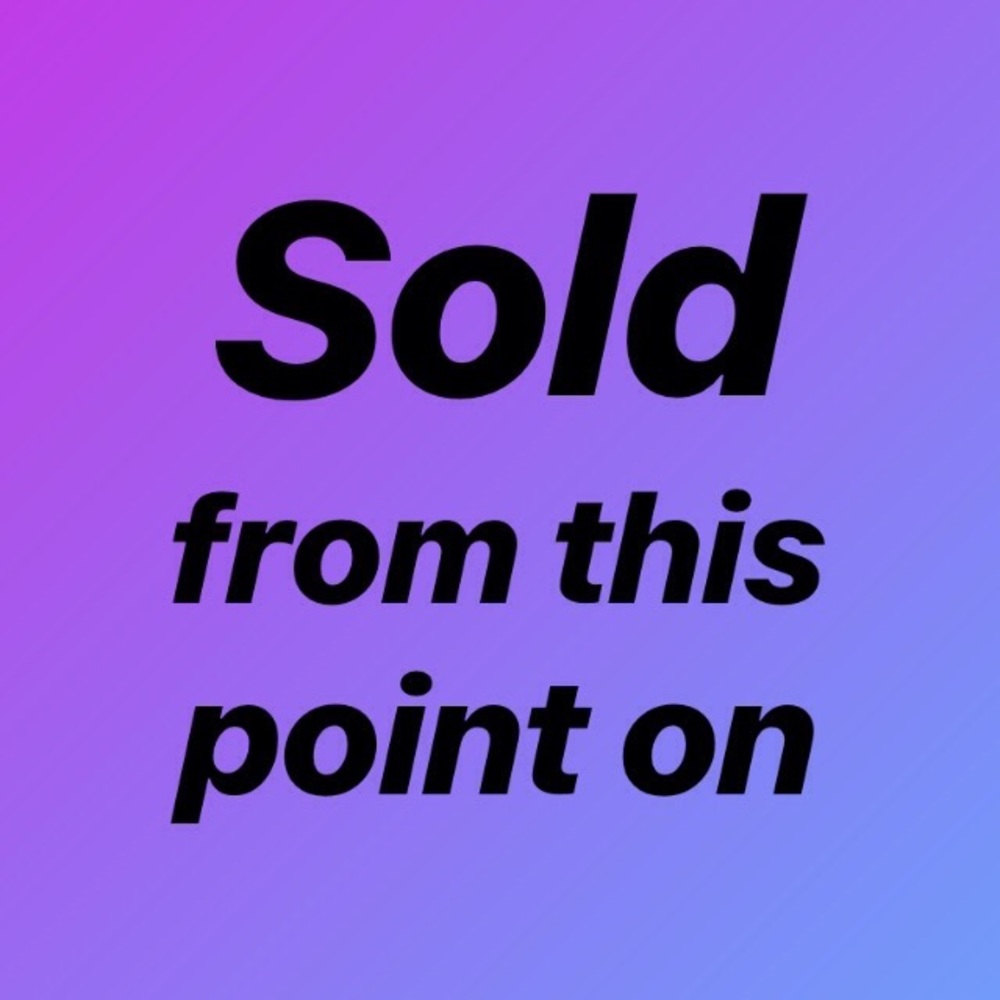 Sold from this point on
